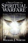 A Field Guide to Spiritual Warfare: The Power to Pull Physical Healings from the Heavenly Realm (E-Book PDF Download) by Michael Norton